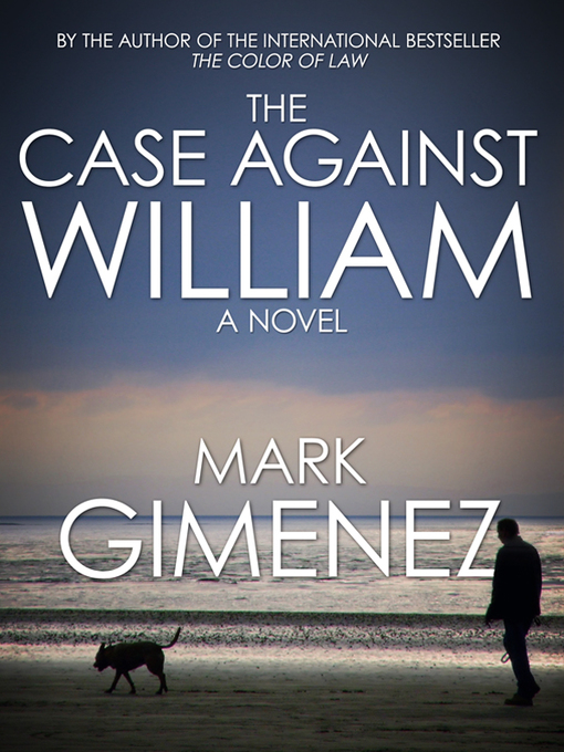 Title details for The Case Against William by Mark Gimenez - Available